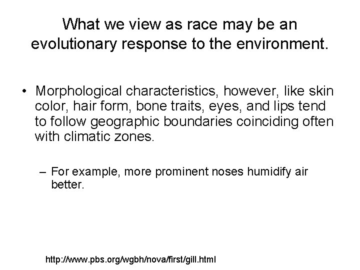 What we view as race may be an evolutionary response to the environment. • What we view as race may be an evolutionary response to the environment. •