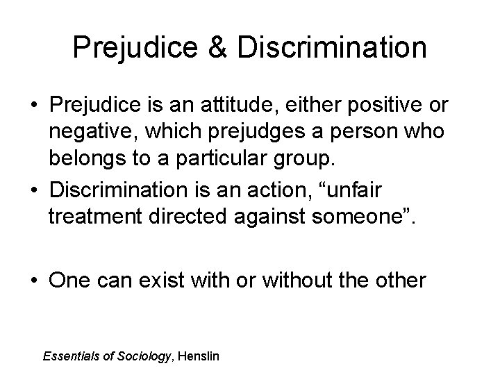 Prejudice & Discrimination • Prejudice is an attitude, either positive or negative, which prejudges