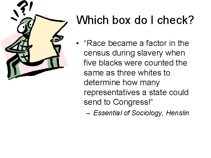 Which box do I check? • “Race became a factor in the census during