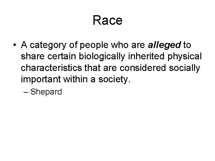 Race • A category of people who are alleged to share certain biologically inherited