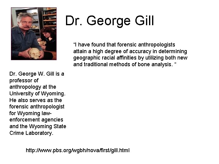 Dr. George Gill “I have found that forensic anthropologists attain a high degree of