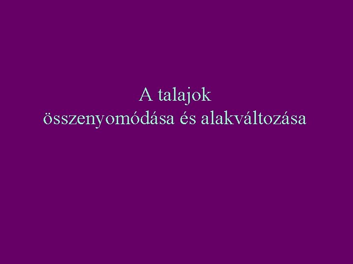 A talajok összenyomódása és alakváltozása 