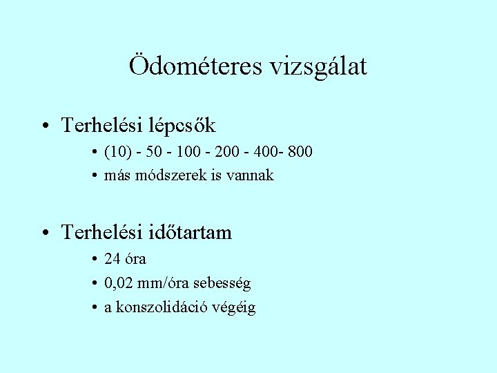 Ödométeres vizsgálat • Terhelési lépcsők • (10) - 50 - 100 - 200 -