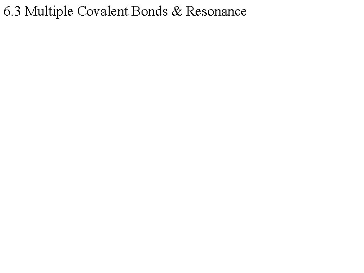 6. 3 Multiple Covalent Bonds & Resonance 