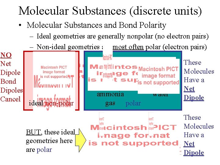 Molecular Substances (discrete units) • Molecular Substances and Bond Polarity – Ideal geometries are