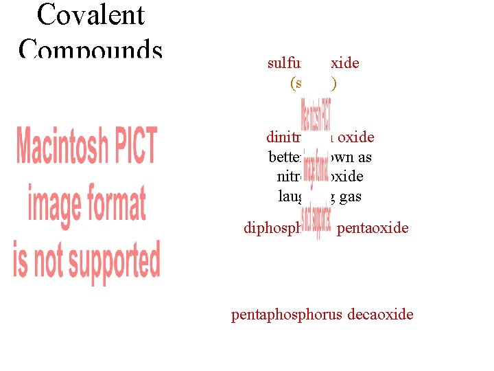 Covalent Compounds sulfur dioxide (smog) dinitrogen oxide better known as nitrous oxide laughing gas