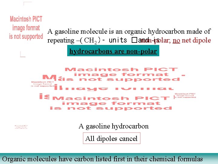 A gasoline molecule is an organic hydrocarbon made of repeating –( CH 2 )–