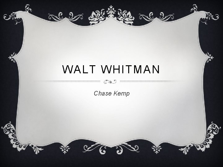 WALT WHITMAN Chase Kemp 