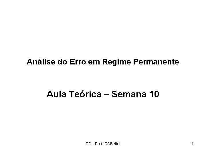 Análise do Erro em Regime Permanente Aula Teórica – Semana 10 PC - Prof.