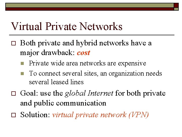 Virtual Private Networks o Both private and hybrid networks have a major drawback: cost