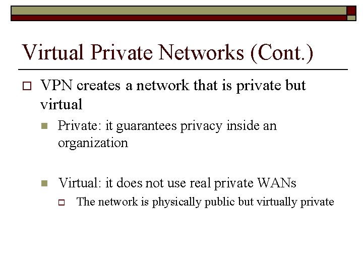 Virtual Private Networks (Cont. ) o VPN creates a network that is private but