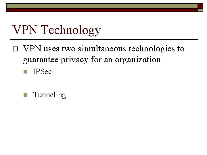 VPN Technology o VPN uses two simultaneous technologies to guarantee privacy for an organization