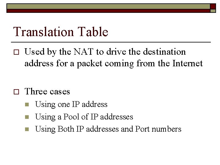 Translation Table o Used by the NAT to drive the destination address for a