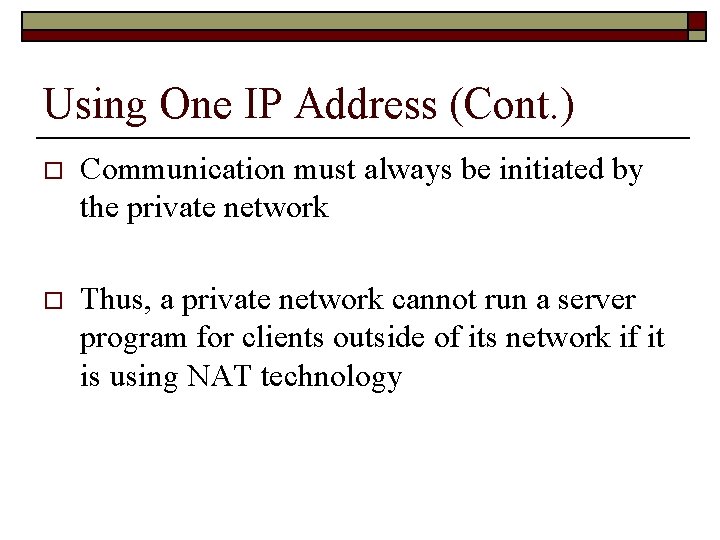 Using One IP Address (Cont. ) o Communication must always be initiated by the