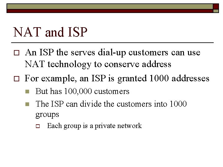 NAT and ISP o o An ISP the serves dial-up customers can use NAT
