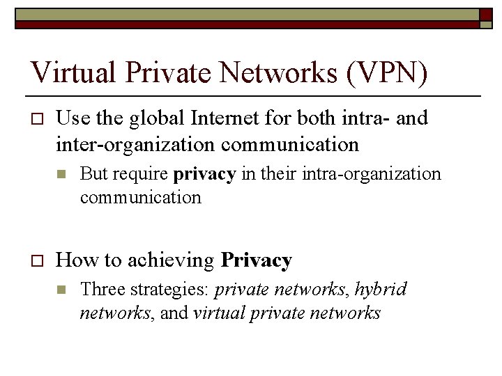 Virtual Private Networks (VPN) o Use the global Internet for both intra- and inter-organization