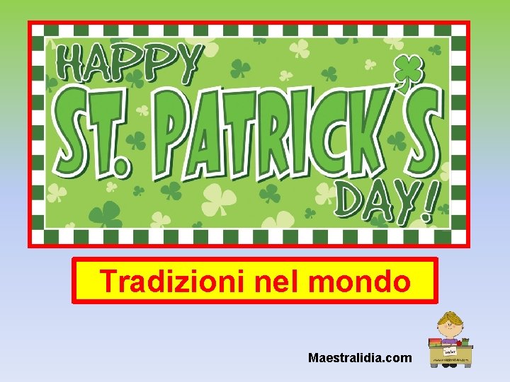 Tradizioni nel mondo Maestralidia. com Tradizioni nel mondo Maestralidia. com