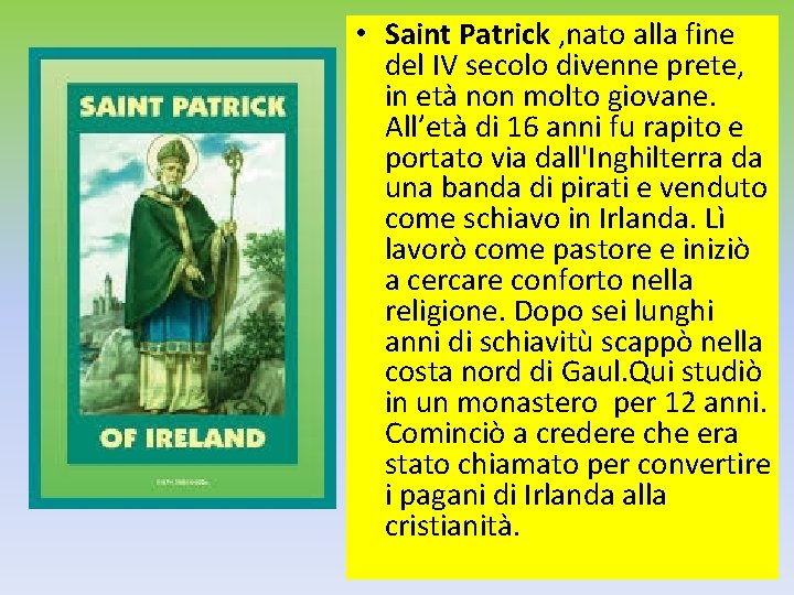  • Saint Patrick , nato alla fine del IV secolo divenne prete, in