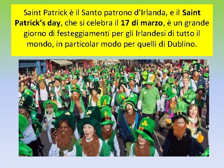 Saint Patrick è il Santo patrono d’Irlanda, e il Saint Patrick’s day, che si