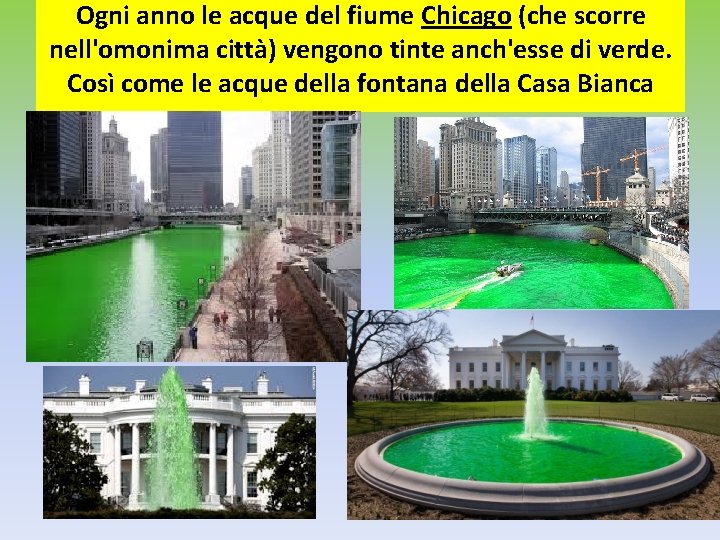 Ogni anno le acque del fiume Chicago (che scorre nell'omonima città) vengono tinte anch'esse