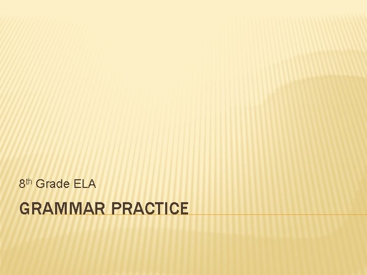 8 th Grade ELA GRAMMAR PRACTICE 