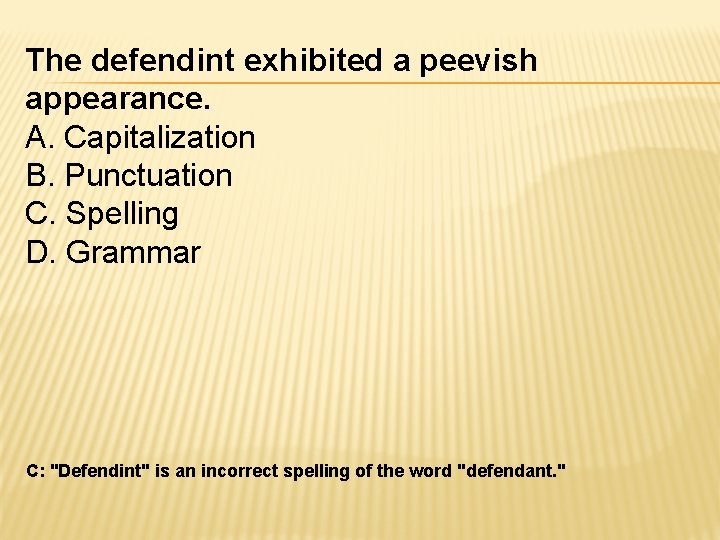 The defendint exhibited a peevish appearance. A. Capitalization B. Punctuation C. Spelling D. Grammar