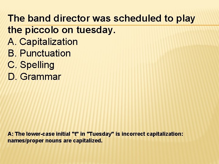 The band director was scheduled to play the piccolo on tuesday. A. Capitalization B.