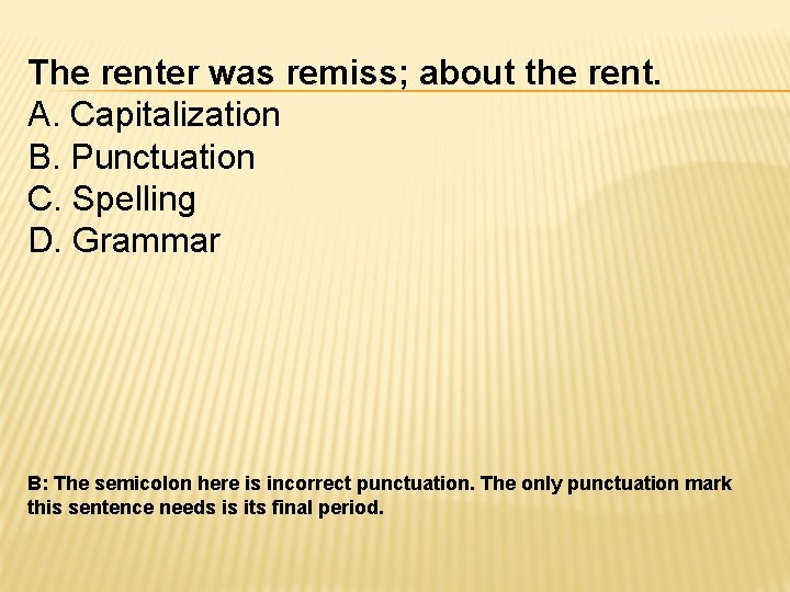 The renter was remiss; about the rent. A. Capitalization B. Punctuation C. Spelling D.