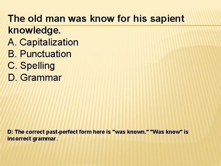 The old man was know for his sapient knowledge. A. Capitalization B. Punctuation C.