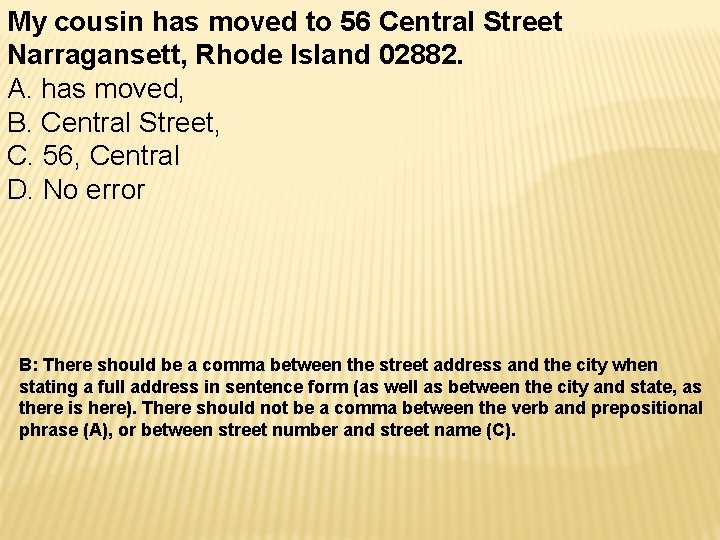 My cousin has moved to 56 Central Street Narragansett, Rhode Island 02882. A. has