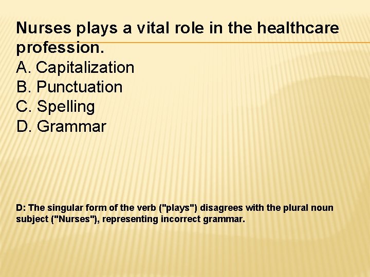 Nurses plays a vital role in the healthcare profession. A. Capitalization B. Punctuation C.