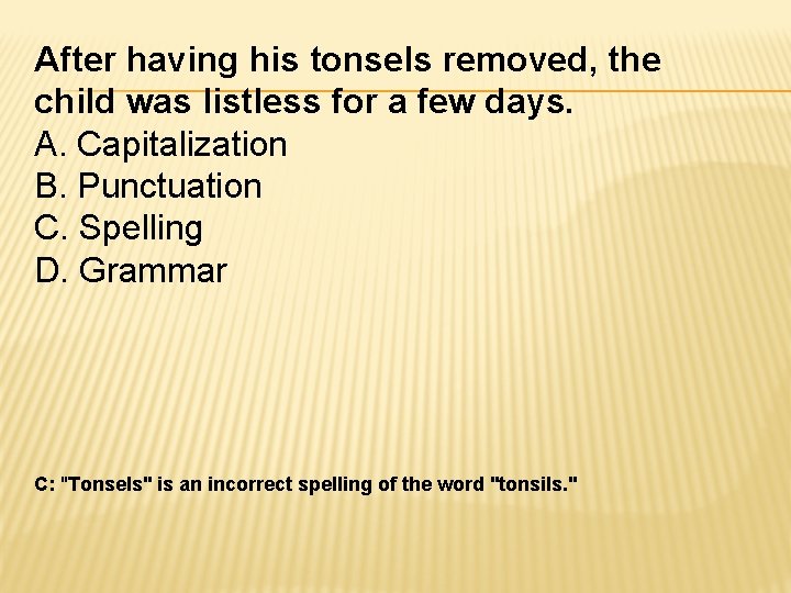 After having his tonsels removed, the child was listless for a few days. A.