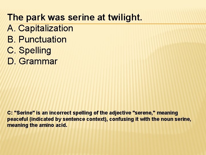 The park was serine at twilight. A. Capitalization B. Punctuation C. Spelling D. Grammar