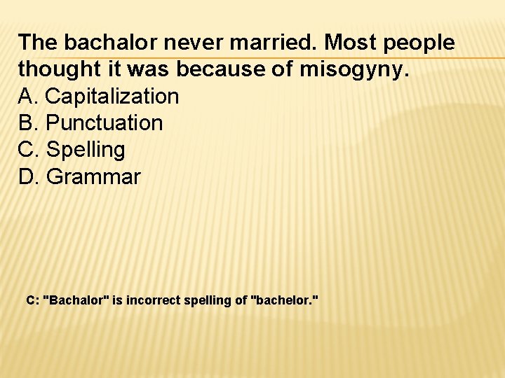 The bachalor never married. Most people thought it was because of misogyny. A. Capitalization