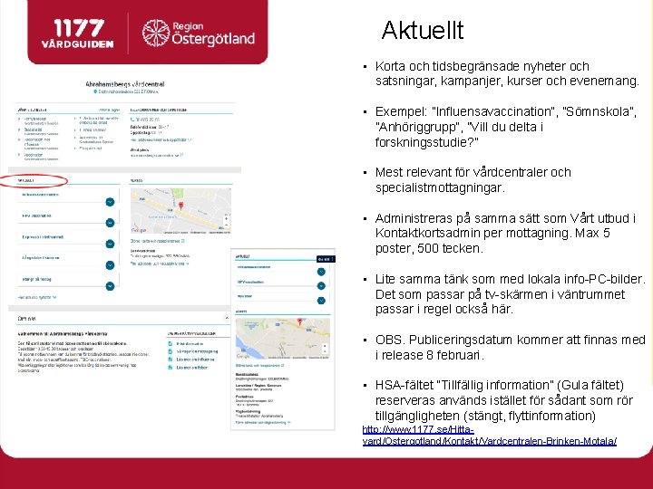 Aktuellt • Korta och tidsbegränsade nyheter och satsningar, kampanjer, kurser och evenemang. • Exempel: