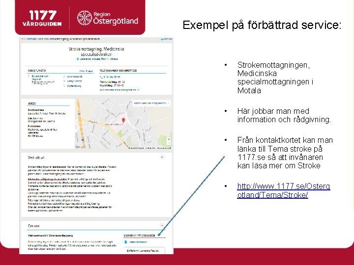 Exempel på förbättrad service: • Strokemottagningen, Medicinska specialmottagningen i Motala • Här jobbar man