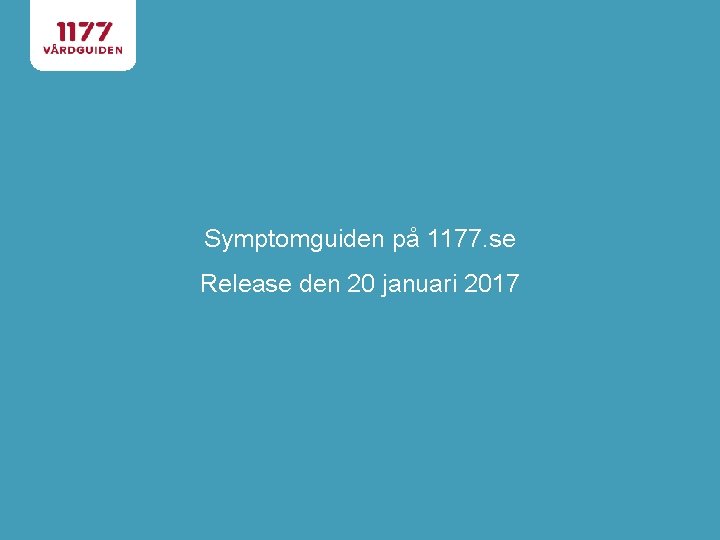 Symptomguiden på 1177. se Release den 20 januari 2017 