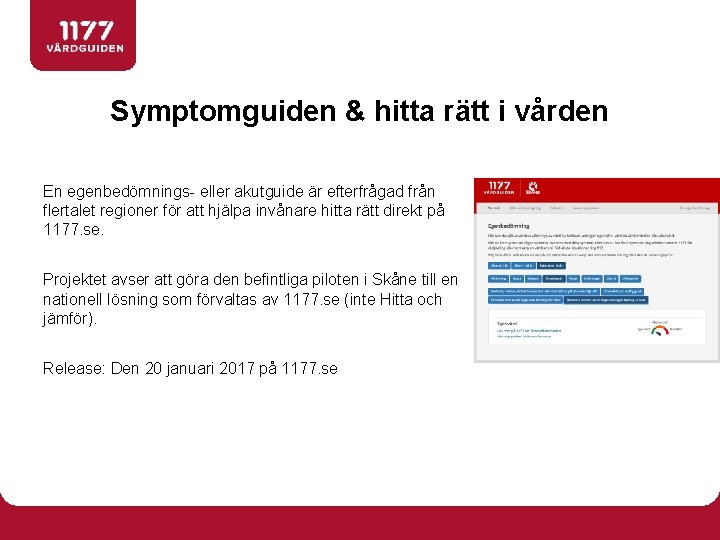 Symptomguiden & hitta rätt i vården En egenbedömnings- eller akutguide är efterfrågad från flertalet