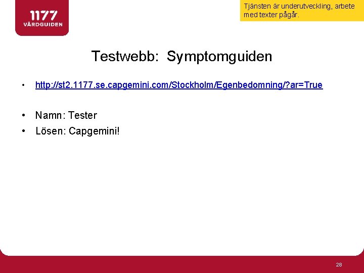 Tjänsten är underutveckling, arbete med texter pågår. Testwebb: Symptomguiden • http: //st 2. 1177.