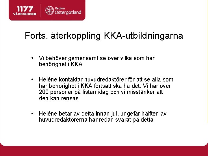 Forts. återkoppling KKA-utbildningarna • Vi behöver gemensamt se över vilka som har behörighet i