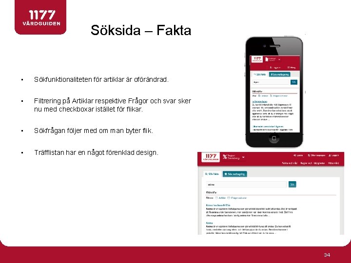 Söksida – Fakta • Sökfunktionaliteten för artiklar är oförändrad. • Filtrering på Artiklar respektive