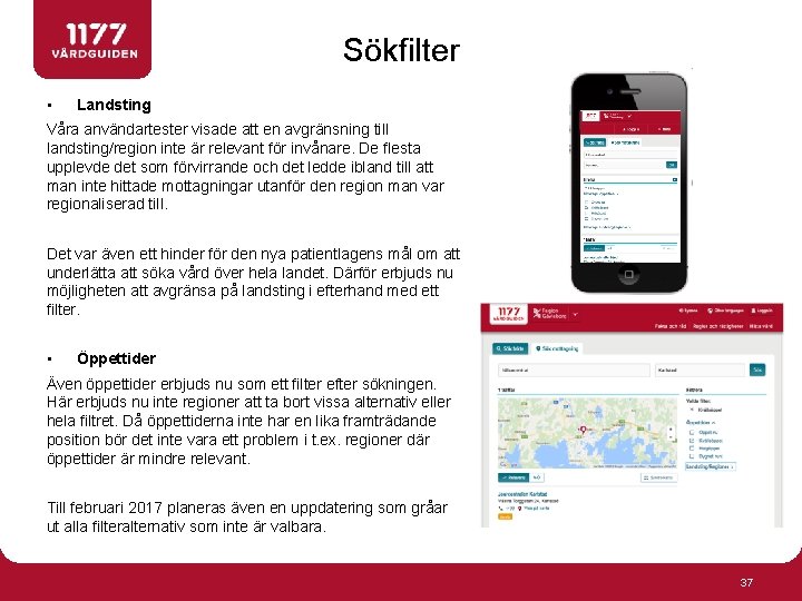 Sökfilter • Landsting Våra användartester visade att en avgränsning till landsting/region inte är relevant