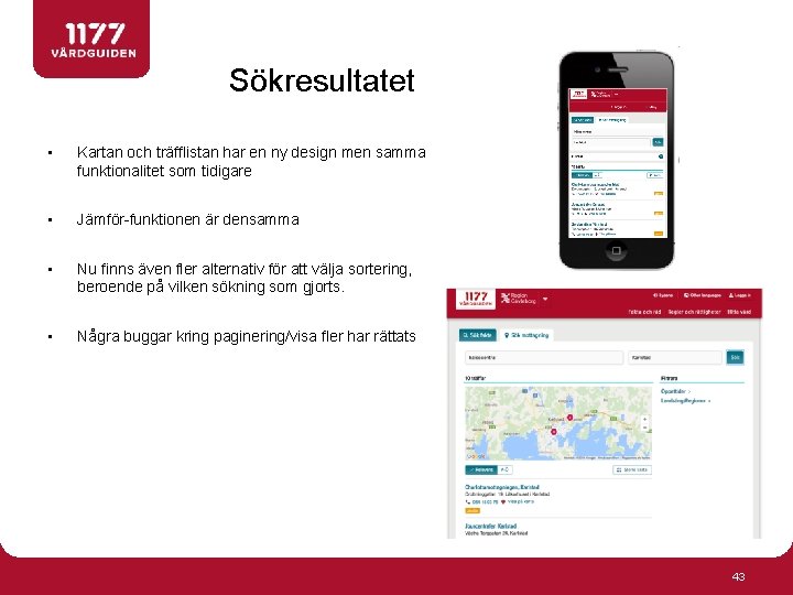 Sökresultatet • Kartan och träfflistan har en ny design men samma funktionalitet som tidigare