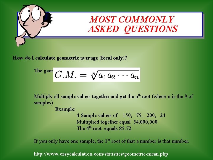 MOST COMMONLY ASKED QUESTIONS How do I calculate geometric average (fecal only)? The geometric