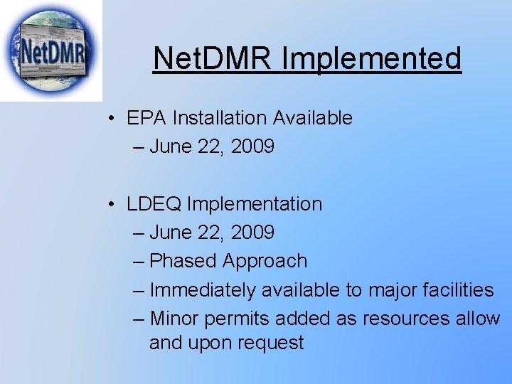 Net. DMR Implemented • EPA Installation Available – June 22, 2009 • LDEQ Implementation