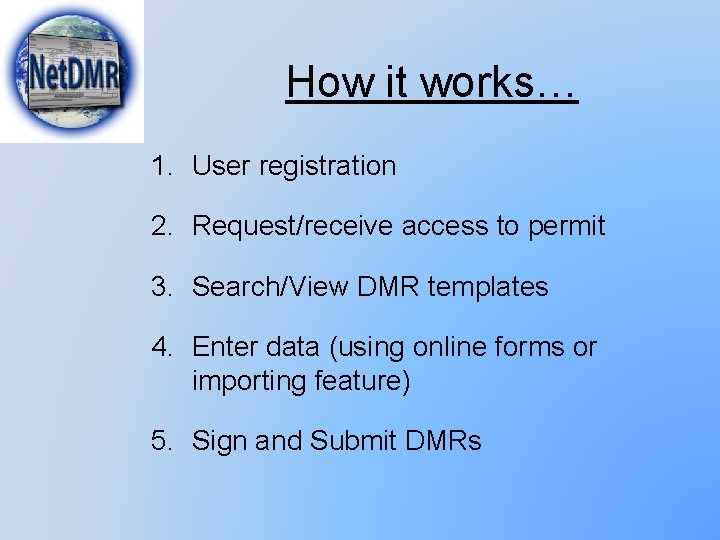 How it works… 1. User registration 2. Request/receive access to permit 3. Search/View DMR How it works… 1. User registration 2. Request/receive access to permit 3. Search/View DMR
