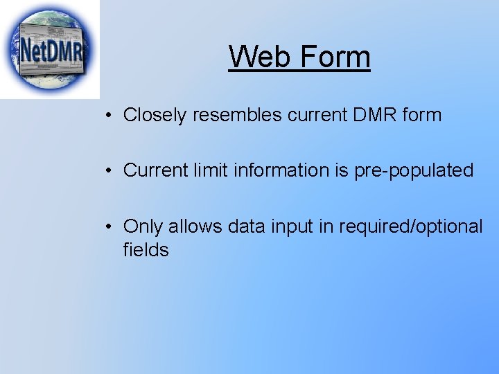 Web Form • Closely resembles current DMR form • Current limit information is pre-populated