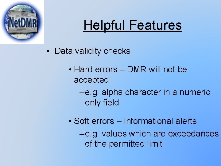 Helpful Features • Data validity checks • Hard errors – DMR will not be