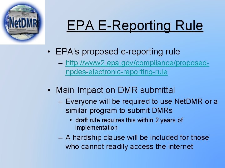 EPA E-Reporting Rule • EPA’s proposed e-reporting rule – http: //www 2. epa. gov/compliance/proposednpdes-electronic-reporting-rule EPA E-Reporting Rule • EPA’s proposed e-reporting rule – http: //www 2. epa. gov/compliance/proposednpdes-electronic-reporting-rule