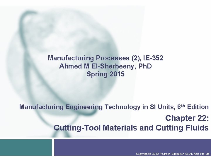 Manufacturing Processes (2), IE-352 Ahmed M El-Sherbeeny, Ph. D Spring 2015 Manufacturing Engineering Technology